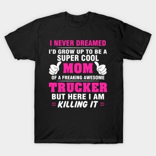 TRUCKER Mom  – Super Cool Mom Of Freaking Awesome TRUCKER T-Shirt